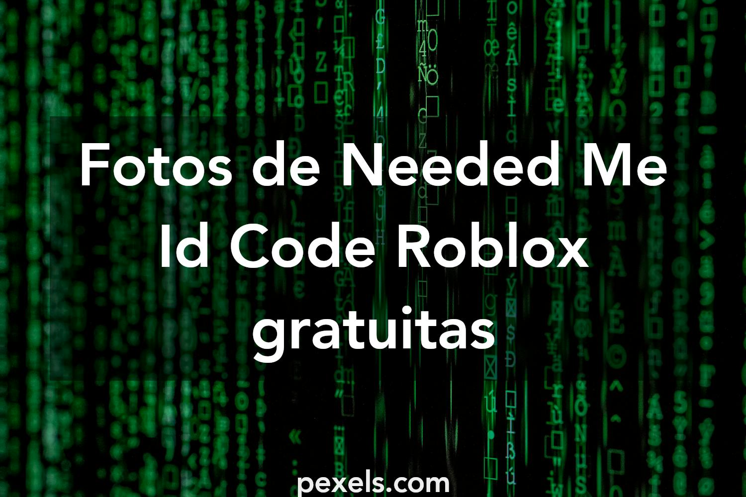 100 Fotos De Needed Me Id Code Roblox Pexels Fotos De - roblox no login needed