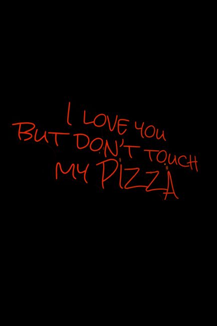 Fun message "I love you but don't touch my pizza" on black background.