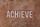 achieve