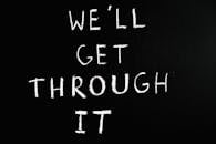 We'll Get Through It Lettering Text on Black Background