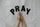 pray